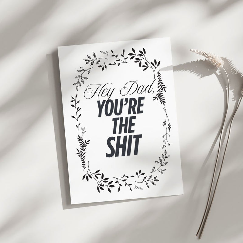 Hey Dad, you're the Shit - Blank Greeting Card