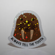 Always Tell the Tooth Walrus Sticker