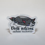 Dogs Welcome Humans Tolerated Sticker