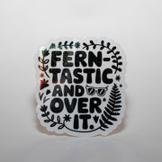 Ferntastic and Over it Sticker