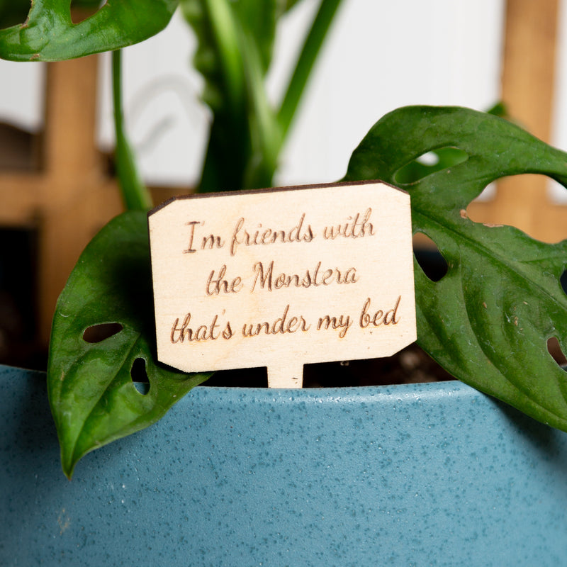 Mini Sign - I'm friends with the Monstera under my bed