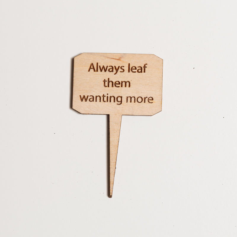 Mini Sign - Always Leaf Them Wanting More