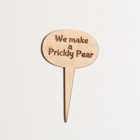 Mini Sign - We make a prickly pear