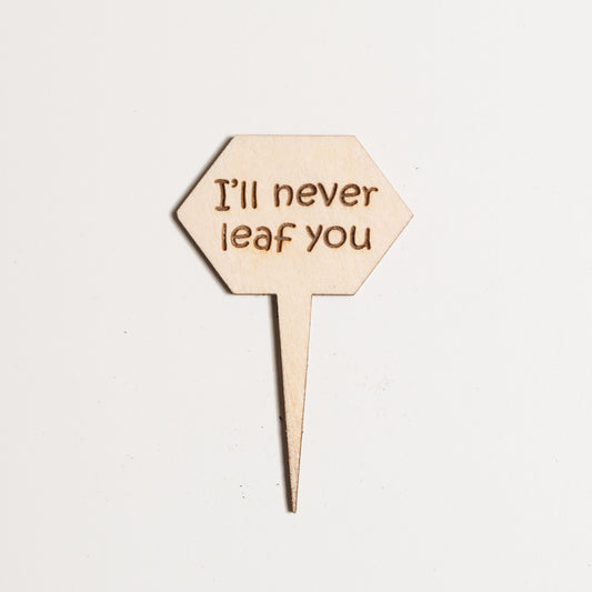 Mini Sign - I'll never leaf you