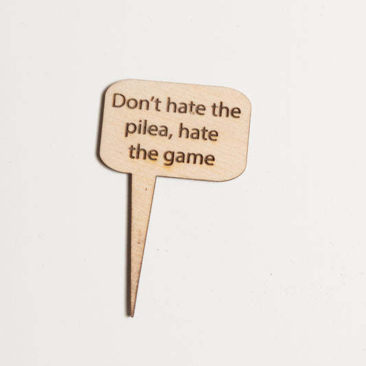 Mini Sign - Don't hate the pilea, hate the game