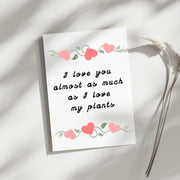 I love you as much as my plants - Blank Greeting Card - Urban Sprouts