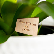 Mini Sign - Everything is Pine - Urban Sprouts