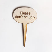 Mini Sign - Please Don't Be Ugly - Urban Sprouts