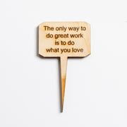 Mini Sign - The only way to do great work is to do what you love - Urban Sprouts