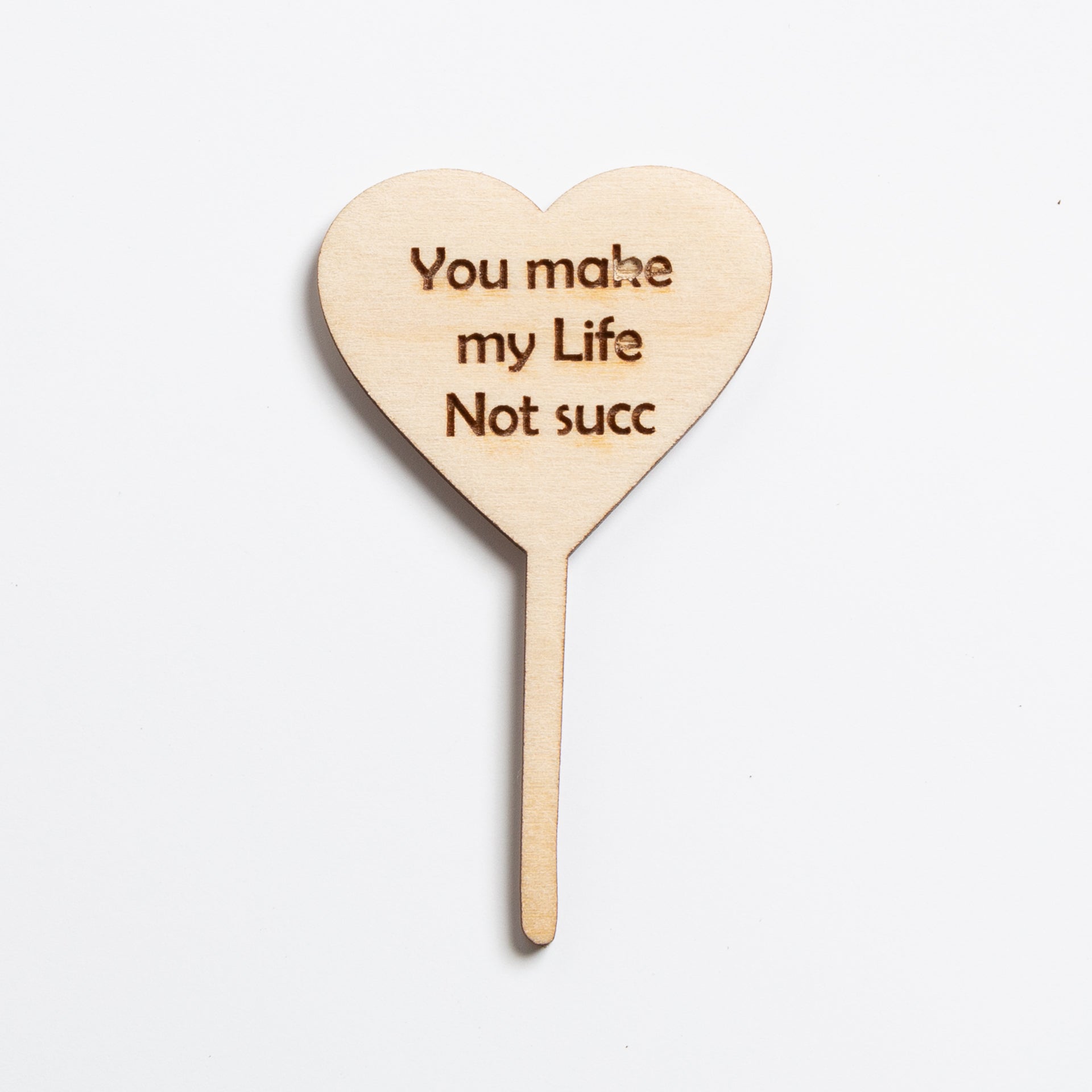 Mini Sign - You Make My Life not Succ - Urban Sprouts