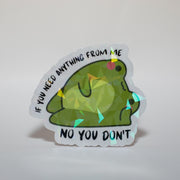 Need Anything? No You Don't Sticker