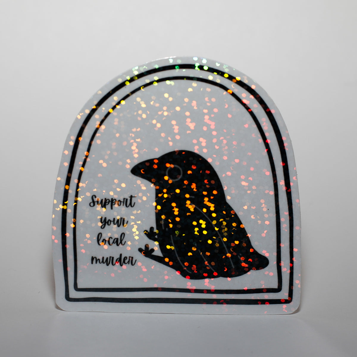 Support your Local Murder Crow Sticker