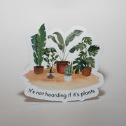 It's not Hoarding if it's Plants Sticker
