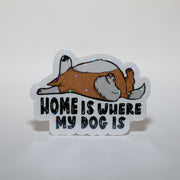 Home is Where My Dog Is Sticker