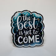 The Best is Yet to Come Sticker