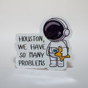 Houston, We Have so Many Problems Sticker