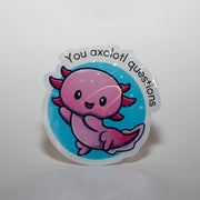 You Axolotl Questions Sticker
