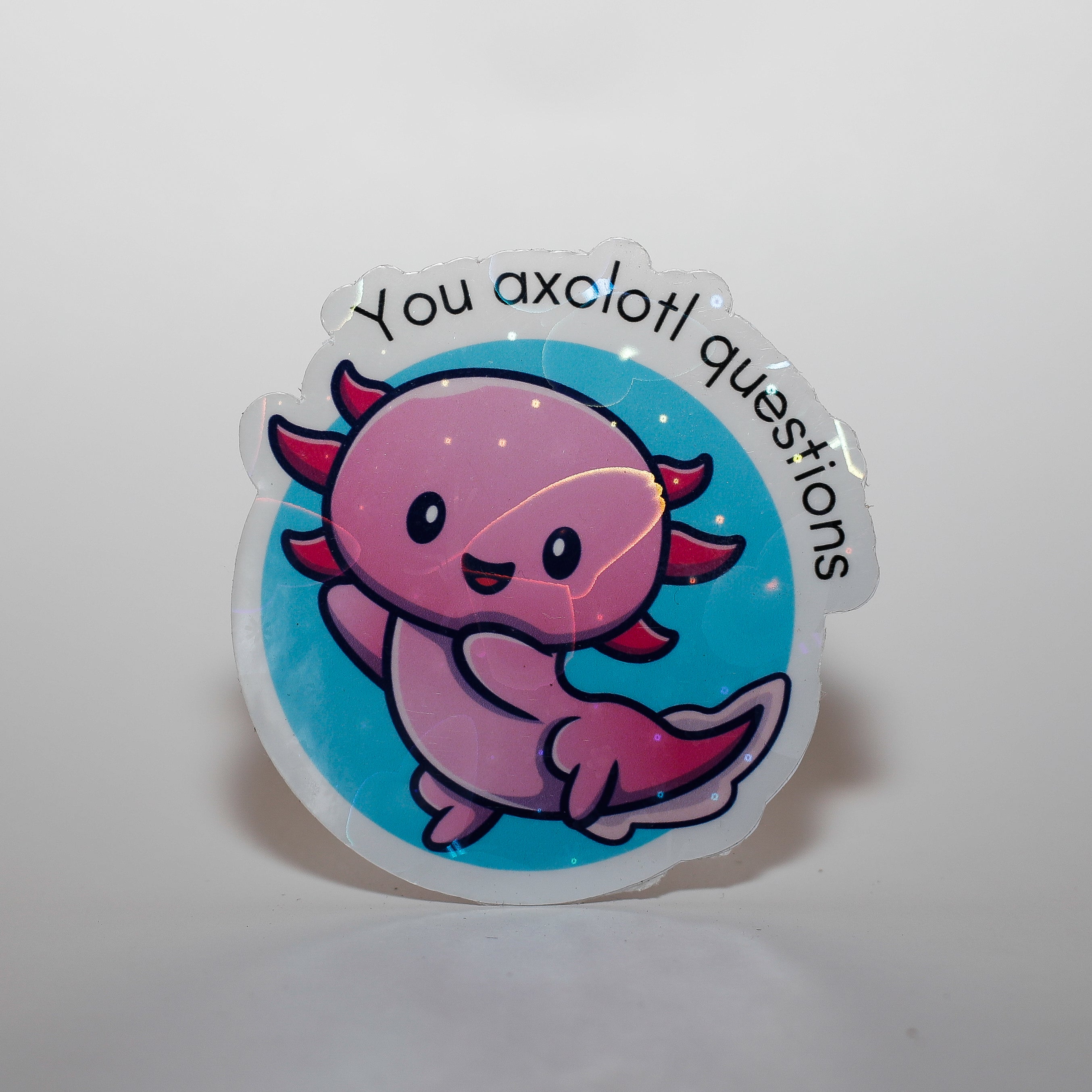 You Axolotl Questions Sticker
