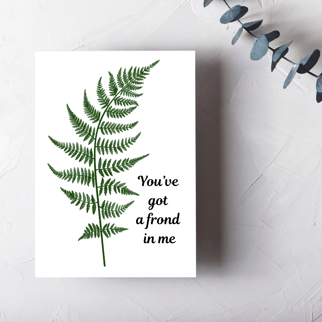 You've Got A Frond in Me - Blank Greeting Card